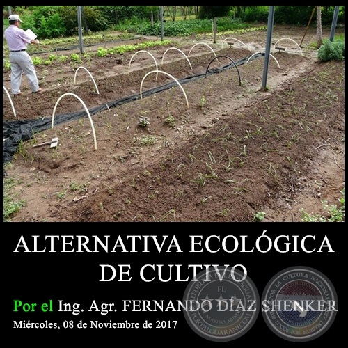 ALTERNATIVA ECOLÓGICA DE CULTIVO - Ing. Agr. FERNANDO DÍAZ SHENKER - Miércoles, 08 de Noviembre de 2017